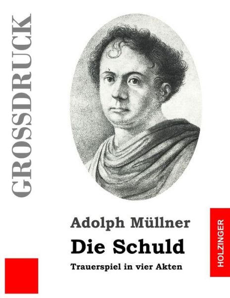 Cover for Adolph Müllner · Die Schuld (Großdruck) (German Edition) (Paperback Bog) [German, Lrg edition] (2013)