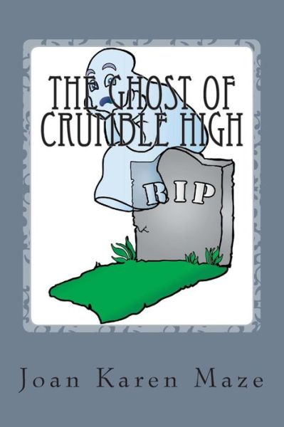 Cover for Joan Karen Maze · The Ghost of Crumble High: a Trip Past into 1943 (Paperback Book) (2013)