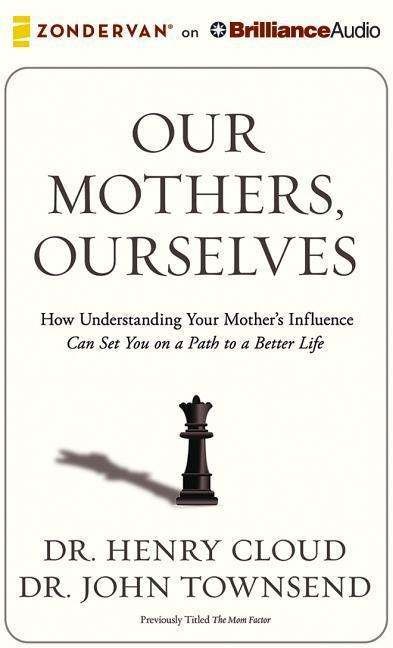 Cover for Henry Cloud · Our Mothers, Ourselves: How Understanding Your Mother's Influence Can Set You on a Path to a Better Life (CD) (2015)