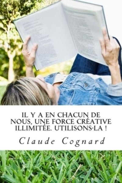 Cover for Claude Cognard · Il y a en chacun de nous, une force creative illimitee. Utilisons-la (Paperback Book) (2013)