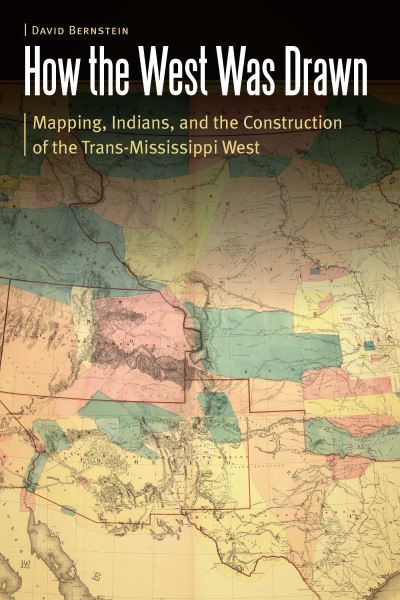 Cover for David Bernstein · How the West Was Drawn: Mapping, Indians, and the Construction of the Trans-Mississippi West - Borderlands and Transcultural Studies (Paperback Book) (2021)