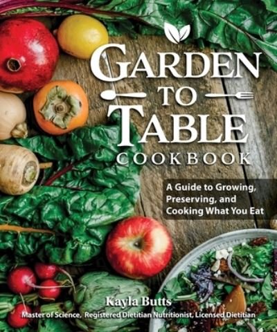 Cover for Kayla Butts · Garden to Table Cookbook: A Guide to Preserving and Cooking What You Grow (Paperback Book) (2023)