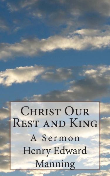 Cover for Henry Edward Manning · Christ Our Rest and King: a Sermon (Paperback Book) (2014)