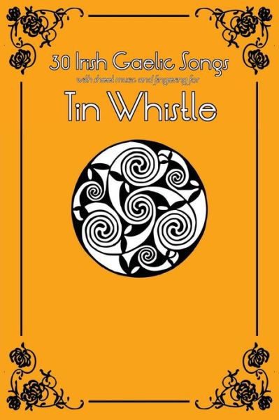 30 Irish Gaelic Songs with Sheet Music and Fingering for Tin Whistle - Stephen Ducke - Books - Createspace - 9781497470927 - March 27, 2014