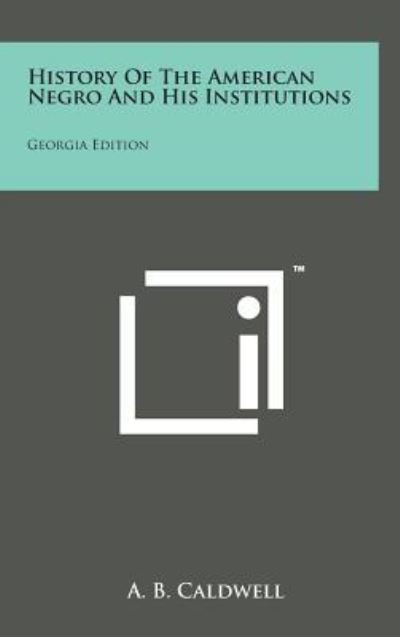 Cover for A B Caldwell · History of the American Negro and His Institutions: Georgia Edition (Innbunden bok) (2014)