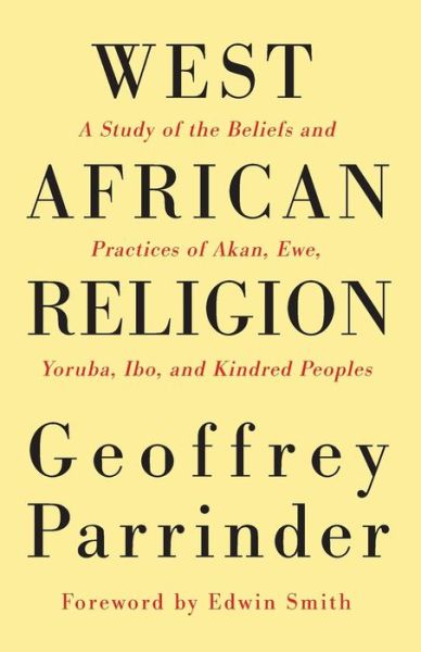 West African Religion: a Study of the Beliefs and Practices of Akan, Ewe, Yoruba, Ibo, and Kindred Peoples - Geoffrey Parrinder - Books - Wipf & Stock Publishers - 9781498204927 - September 17, 2014