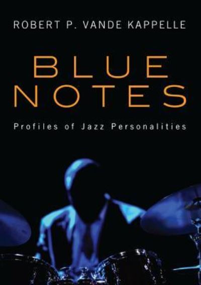 Cover for Robert P Vande Kappelle · Blue Notes: Profiles of Jazz Personalities (Hardcover Book) (2011)