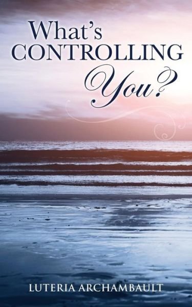 Cover for Luteria Archambault · What's Controlling You? (Paperback Bog) (2015)