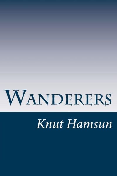 Wanderers - Knut Hamsun - Books - Createspace - 9781499546927 - May 14, 2014