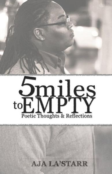 Cover for Aja La'starr · Five Miles to Empty: Poetic Thoughts and Reflections (Pocketbok) (2014)