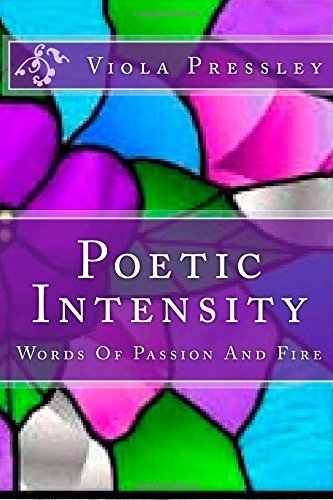 Poetic Intensity: Words of Passion and Fire - Viola Pressley - Books - CreateSpace Independent Publishing Platf - 9781502547927 - September 29, 2014