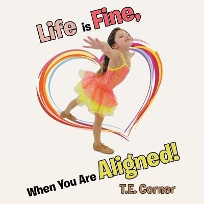 Cover for T E Corner · Life Is Fine, When You Are Aligned! (Paperback Bog) (2017)