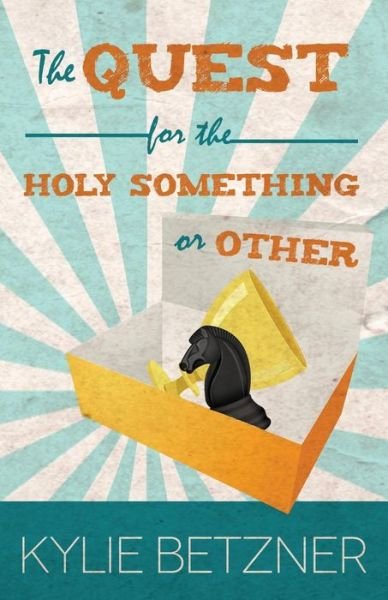 Cover for Kylie Betzner · The Quest for the Holy Something or Other (Pocketbok) (2015)
