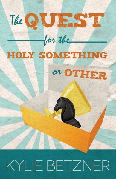 Cover for Kylie Betzner · The Quest for the Holy Something or Other (Paperback Book) (2015)