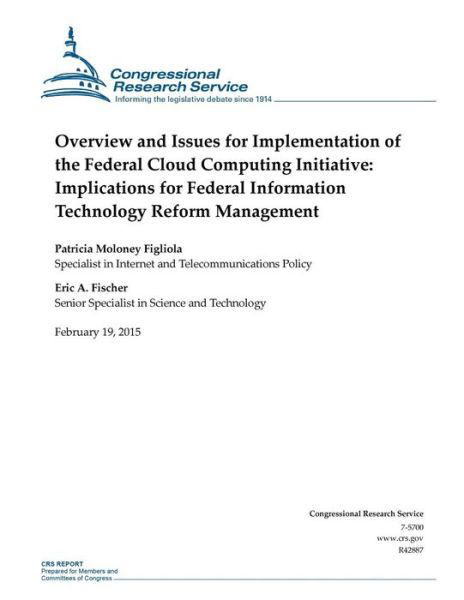 Overview and Issues for Implementation of the Federal Cloud Computing Initiative: Implications for Federal Information Technology Reform Management - Congressional Research Service - Boeken - Createspace - 9781508602927 - 19 februari 2015