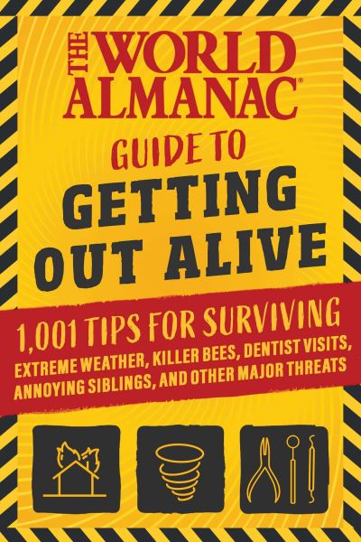 Cover for World Almanac · The World Almanac Guide to Getting Out Alive: 1,001 Tips for Surviving Extreme Weather, Killer Bees, Dentist Visits, Annoying Siblings, and Other Major Threats (Paperback Book) (2024)