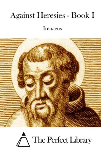 Against Heresies - Book I - Irenaeus - Kirjat - Createspace - 9781511853927 - keskiviikko 22. huhtikuuta 2015