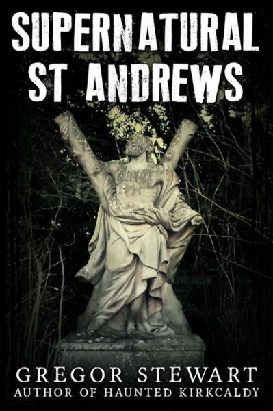 Cover for Gregor Stewart · Supernatural St Andrews: a Guide to the Town's Dark History, Ghosts and Ghouls (Paperback Book) (2015)