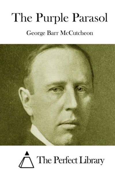 The Purple Parasol - George Barr Mccutcheon - Books - Createspace - 9781512137927 - May 10, 2015