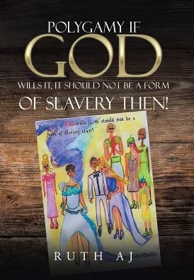 Cover for Ruth Aj · Polygamy If God Wills It, It Should Not Be a Form of Slavery Then! (Inbunden Bok) (2017)