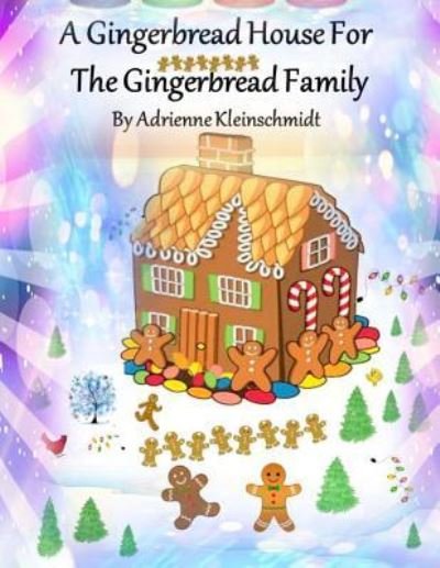 Cover for Adrienne Kleinschmidt · A Gingerbread House For The Gingerbread Family (Paperback Book) (2015)