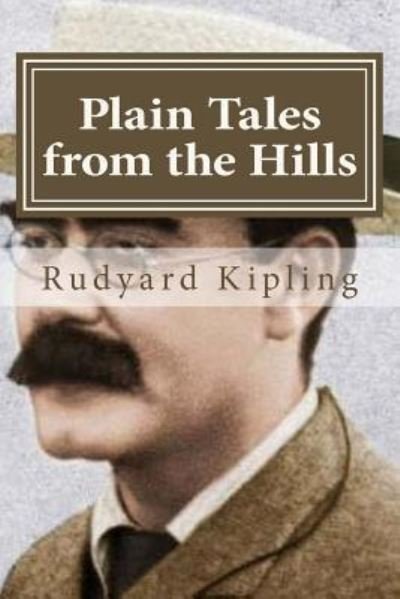 Plain Tales from the Hills - Rudyard Kipling - Livres - Createspace Independent Publishing Platf - 9781522868927 - 21 décembre 2015