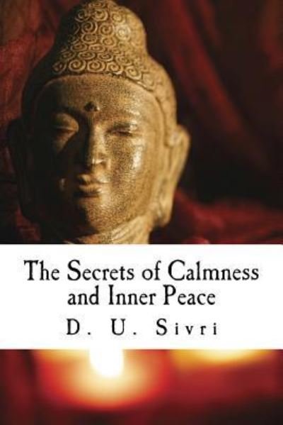 Cover for D U Sivri · The Secrets of Calmness and Inner Peace (Paperback Book) (2015)