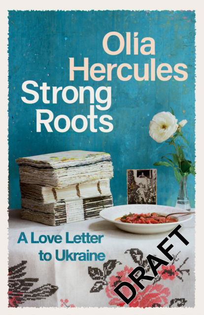 Cover for Olia Hercules · Strong Roots: A Ukrainian Family Story through War, Exile and Hope (Hardcover Book) (2025)