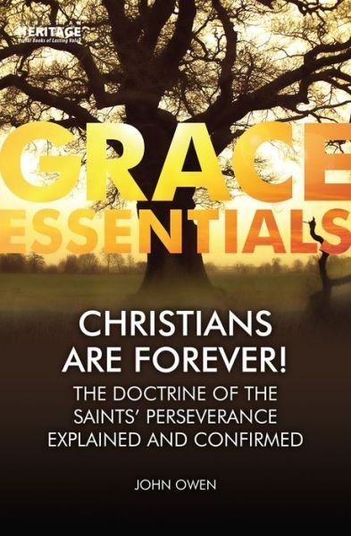 Cover for John Owen · Christians Are Forever!: The Doctrine of the Saints’ Perserverance Explained and Confirmed - Grace Essentials (Pocketbok) [Revised edition] (2019)