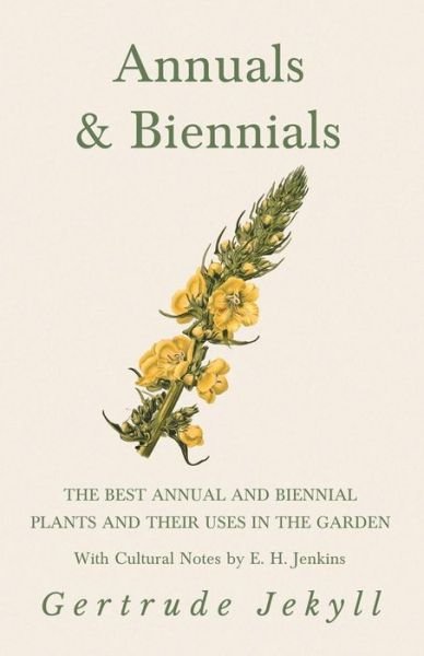 Cover for Gertrude Jekyll · Annuals &amp; Biennials - The Best Annual and Biennial Plants and Their Uses in the Garden - With Cultural Notes by E. H. Jenkins (Paperback Bog) (2018)