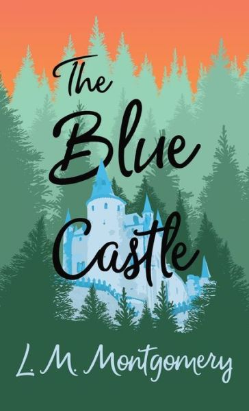 Cover for L M Montgomery · The Blue Castle (Hardcover Book) (2022)