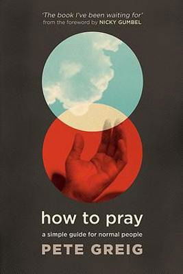 Cover for Pete Greig · How to Pray: A Simple Guide for Normal People (Paperback Book) (2022)