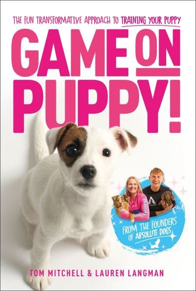 Cover for Tom Mitchell · Game On, Puppy!: The fun, transformative approach to training your puppy from the founders of Absolute Dogs (Paperback Book) (2023)