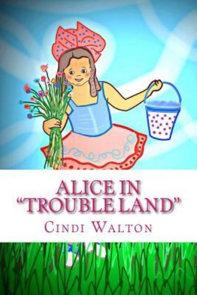 Cover for Cindi Walton · Alice in &quot;Trouble Land&quot; (Paperback Book) (2016)