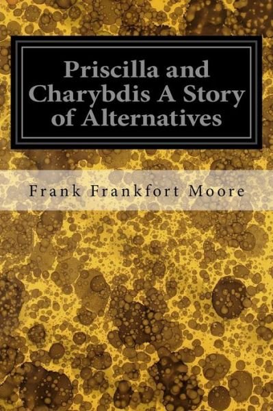 Cover for Frank Frankfort Moore · Priscilla and Charybdis A Story of Alternatives (Pocketbok) (2016)