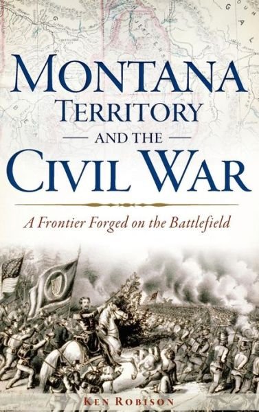 Cover for Ken Robison · Montana Territory and the Civil War (Gebundenes Buch) (2013)