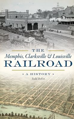 Cover for Todd Defeo · The Memphis, Clarksville &amp; Louisville Railroad (Hardcover Book) (2019)