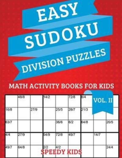 Easy Sudoku Division Puzzles Vol II - Speedy Kids - Livres - Speedy Kids - 9781541933927 - 15 septembre 2017