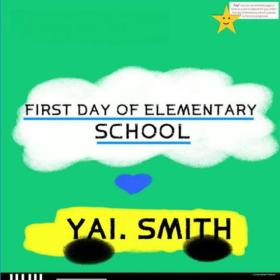 First Day of Elementary School - Yai Smith - Books - Createspace Independent Publishing Platf - 9781544297927 - July 29, 2016