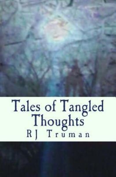 Tales of Tangled Thoughts - Rj Truman - Books - Createspace Independent Publishing Platf - 9781544606927 - March 12, 2017