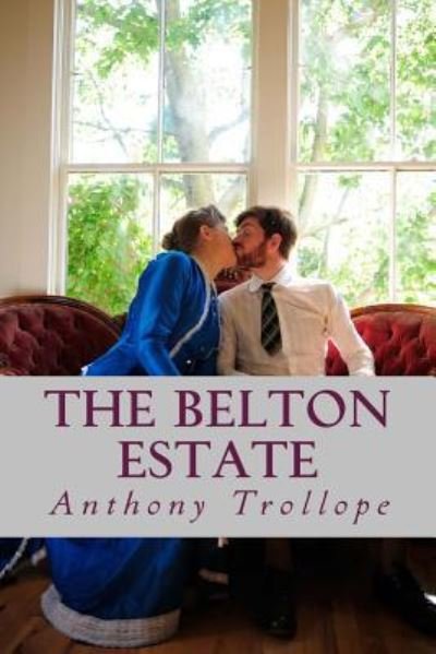 The Belton Estate - Anthony Trollope - Books - Createspace Independent Publishing Platf - 9781545034927 - March 29, 2017