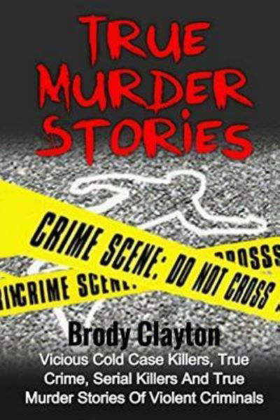 Cover for Brody Clayton · True Murder Stories (Paperback Book) (2017)