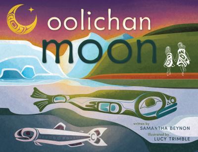 Cover for Samantha Beynon · Oolichan Moon - Sisters Learn Foods of the Elders (Hardcover Book) (2023)