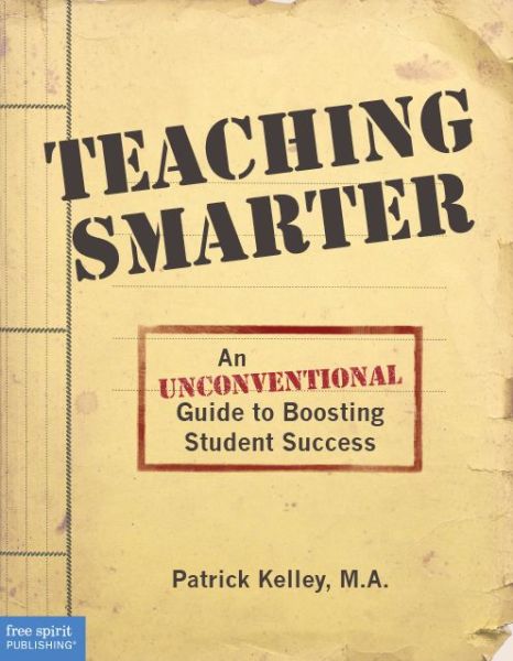 Cover for Patrick Kelley · Teaching Smarter: An Unconventional Guide to Boosting Student Success (Paperback Book) (2015)