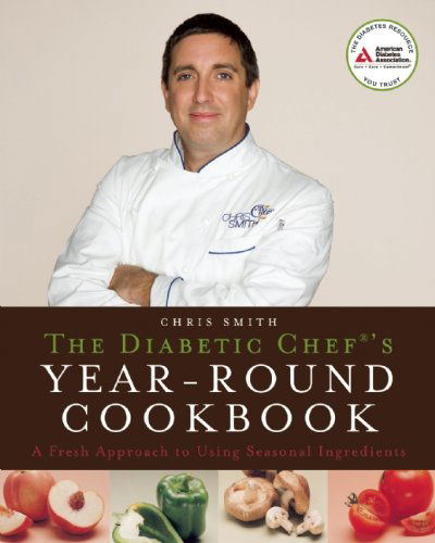 Cover for Chris Smith · The Diabetic Chef's Year-Round Cookbook: A Fresh Approach to Using Seasonal Ingredients (Paperback Book) (2008)