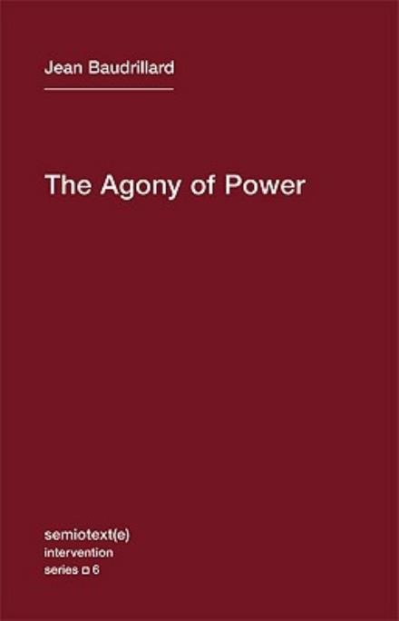 Cover for Jean Baudrillard · The Agony of Power - Semiotext (e) / Intervention Series (Paperback Book) (2010)