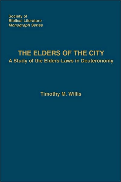 Cover for Timothy M. Willis · The Elders of the City: a Study of the Elders-laws in Deuteronomy (Paperback Book) (2001)