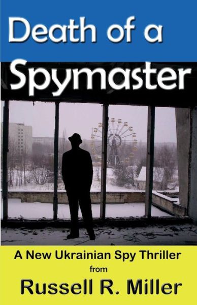 Cover for Russell R Miller · Death of a Spymaster: a New Ukrainian Spy Thriller (Paperback Book) (2014)