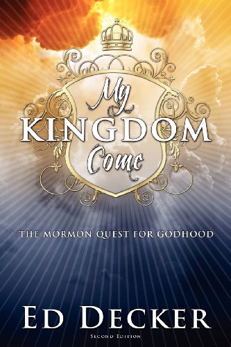 Cover for Ed Decker · My Kingdom Come: The Mormon Quest for Godhood (Paperback Book) (2012)