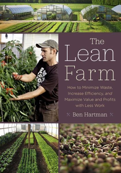 Cover for Ben Hartman · The Lean Farm: How to Minimize Waste, Increase Efficiency, and Maximize Value and Profits with Less Work (Taschenbuch) (2015)